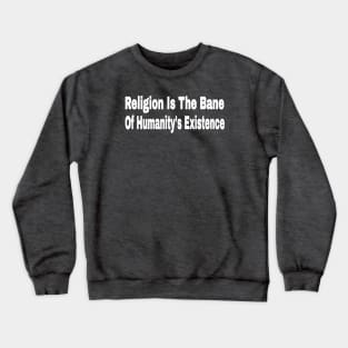 Religion Is The Bane Of Humanity's Existence - Back Crewneck Sweatshirt